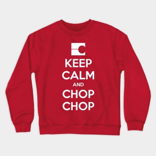 Keep Calm and Chop Chop Crewneck Sweatshirt